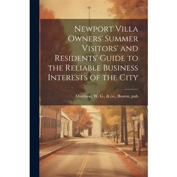Newport Villa Owners' Summer Visitors' and Residents' Guide to the Reliable Business Interests of the City