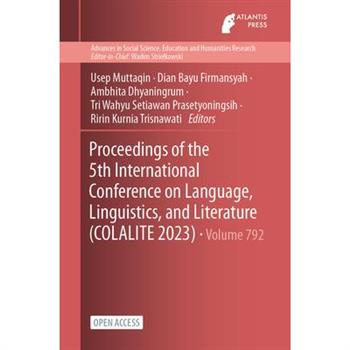 Proceedings of the 5th International Conference on Language, Linguistics, and Literature (COLALITE 2023)