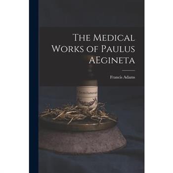 The Medical Works of Paulus AEgineta