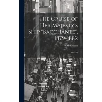 The Cruise of Her Majesty's Ship "Bacchante", 1879-1882
