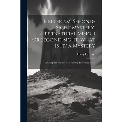 Hellerism. Second-Sight Mystery. Supernatural Vision Or Second-Sight. What Is It? a Mystery