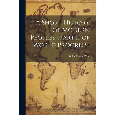 A Short History of Modern Peoples (part II of World Progress)