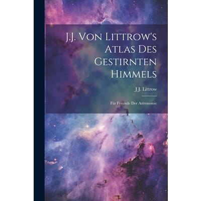 J.J. Von Littrow's Atlas Des Gestirnten Himmels