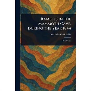 Rambles in the Mammoth Cave, During the Year 1844