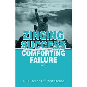 Zinging Success Comforting Failure Part 2
