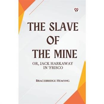 The Slave of the Mine Or, Jack Harkaway in 'Frisco