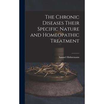 The Chronic Diseases Their Specific Nature and Homeopathic Treatment