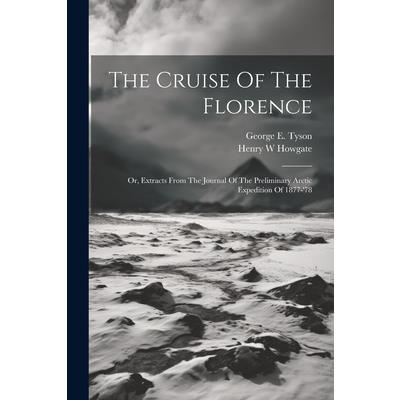The Cruise Of The Florence; Or, Extracts From The Journal Of The Preliminary Arctic Expedition Of 1877-'78