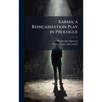 Karma; a Reincarnation Play in Prologue Karma; a Reincarnation Play in Prologue