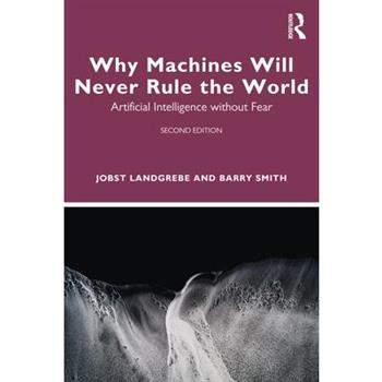Why Machines Will Never Rule the World