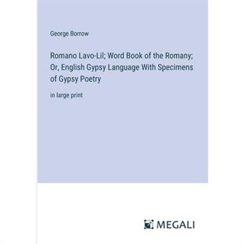 Romano Lavo-Lil; Word Book of the Romany; Or, English Gypsy Language With Specimens of Gypsy Poetry