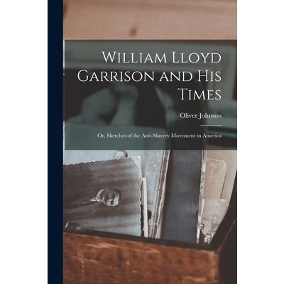 William Lloyd Garrison and His Times
