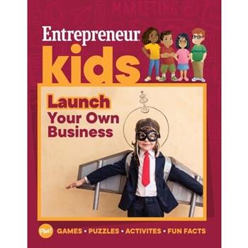 Entrepreneur Kids: Launch Your Own Business