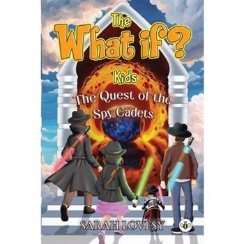 The What if? Kids - The Quest of the Spy Cadets
