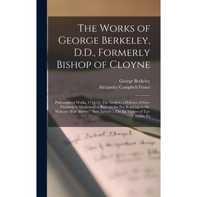 The Works of George Berkeley, D.D., Formerly Bishop of Cloyne