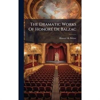 The Dramatic Works Of Honor?(c) De Balzac
