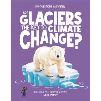 Are Glaciers the Key to Climate Change?