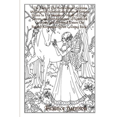 The Fairy of The Wonderland Features 100 Pages of Wonderland Scenes of Fantasy Fairies In The Imaginary World of Magic Forests and Gardens Scenes, Magnificent Creatures, and Mythical Nature The Beyond