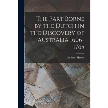 The Part Borne by the Dutch in the Discovery of Australia 1606-1765