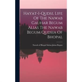 Hayat-i-qudsi, Life Of The Nawab Gauhar Begum Alias The Nawab Begum Qudsia Of Bhopal