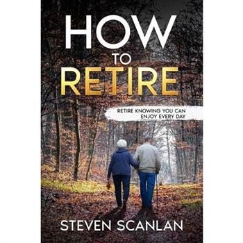 How to Retire How to Retire