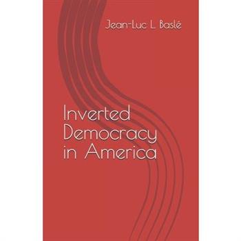 Inverted Democracy in America