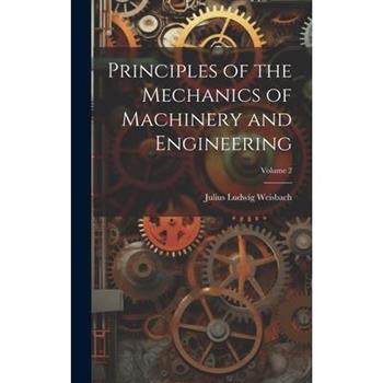Principles of the Mechanics of Machinery and Engineering; Volume 2