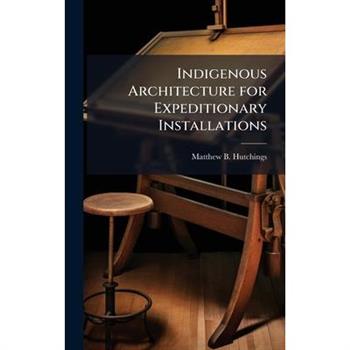 Indigenous Architecture for Expeditionary Installations