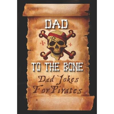 Dad Jokes for Pirates, Dad To The Bone