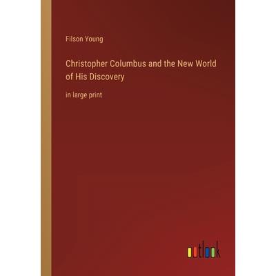 Christopher Columbus and the New World of His Discovery