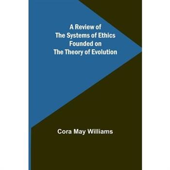A Review of the Systems of Ethics Founded on the Theory of Evolution
