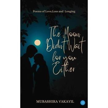 The Moon Didn't Wait For You Either