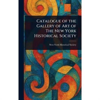 Catalogue of the Gallery of Art of The New York Historical Society