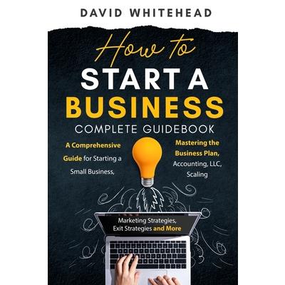 How to Start a Business Complete Guidebook How to Start a Business Complete Guidebook