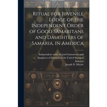 Ritual for Juvenile Lodge of the Independent Order of Good Samaritans and Daughters of Samaria, in America