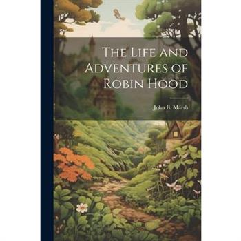 The Life and Adventures of Robin Hood