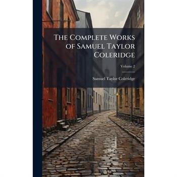 The Complete Works of Samuel Taylor Coleridge