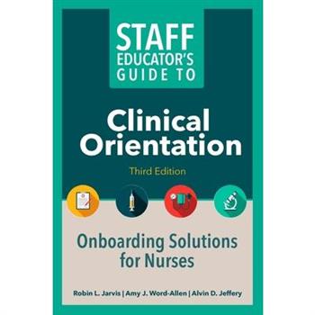 Staff Educator’s Guide to Clinical Orientation, Third Edition