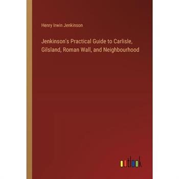 Jenkinson's Practical Guide to Carlisle, Gilsland, Roman Wall, and Neighbourhood