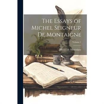 The Essays of Michel Seigneur De Montaigne; Volume 1