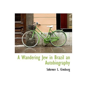 A Wandering Jew in Brazil an Autobiography