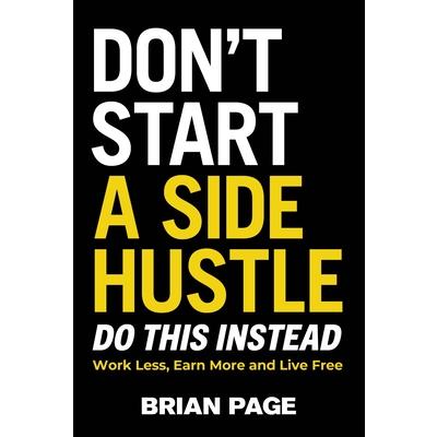 Don’t Start a Side Hustle!