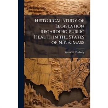 Historical Study of Legislation Regarding Public Health in the States of N.Y. & Mass
