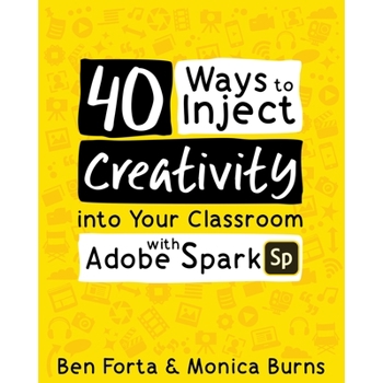 40 Ways to Inject Creativity into Your Classroom with Adobe Spark