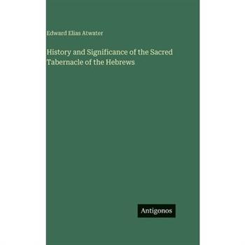 History and Significance of the Sacred Tabernacle of the Hebrews