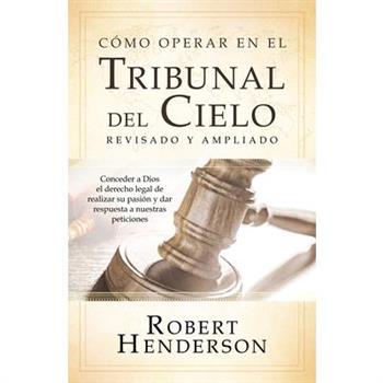 C籀mo operar en los Tribunales del Cielo (revisado y ampliado) (Spanish Edition)