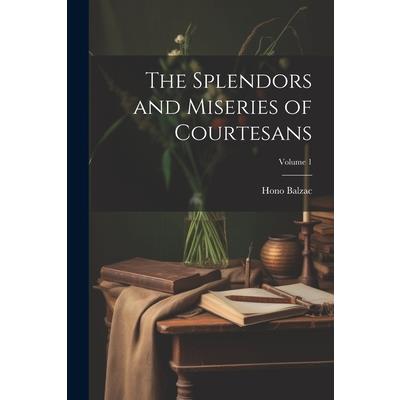 The Splendors and Miseries of Courtesans; Volume 1