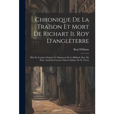 Chronique De La Tra簿son Et Mort De Richart Ii. Roy D’angleterre
