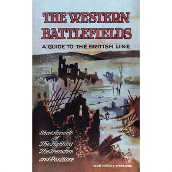 THE WESTERN BATTLEFIELDS A Guide to the British Line-Short Account of the Fighting, The Trenches & Positions