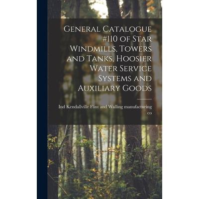 General Catalogue #110 of Star Windmills, Towers and Tanks, Hoosier Water Service Systems and Auxiliary Goods